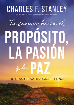 Tu Camino Hacia el Propósito, la Pasión y la Paz