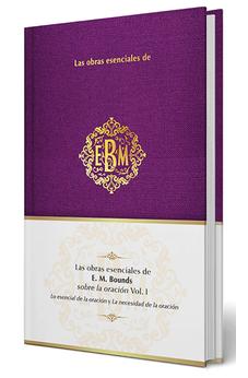 Las Obras Esenciales de E. M. Bounds Sobre la Oración Vol. I