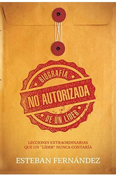 Biografía No Autorizada de Un Líder