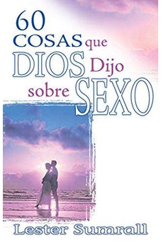 60 Cosas que Dios Dijo Sobre Sexo