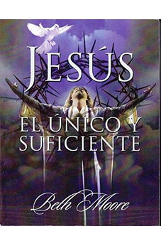 JESUS EL UNICO Y SUFICIENTE/BETH MOORE