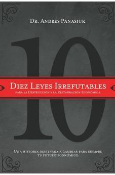 Diez Leyes Irrefutables para la Destruccion y la Restauracion Economica