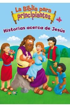 La Biblia para Principiantes: Historias Acerca de Jesús