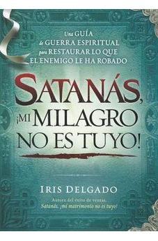 Satanás ¡Mi Milagro No Es Tuyo!