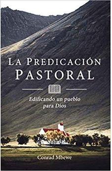 La Predicación Pastoral Edificando un Pueblo para Dios