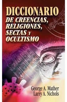 Diccionario de Creencias Religiones Sectas y Ocultismo