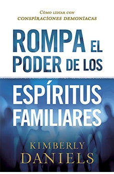 Rompa el Poder de los Espíritus Familiares